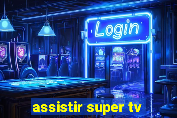 assistir super tv